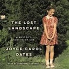Joyce Carol Oates, Cassandra Campbell - The Lost Landscape: A Writer's Coming of Age (Audio book)