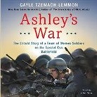 Gayle Tzemach Lemmon, Kathe Mazur - Ashley's War: The Untold Story of a Team of Women Soldiers on the Special Ops Battlefield (Audio book)