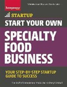 Cheryl Kimball, The Staff of Entrepreneur Media, The Staff of Entrepreneur Media - Start Your Own Specialty Food Business