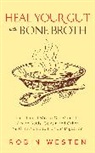 Bobbie Mills, Robin Westen, Westen Robin - Heal Your Gut with Bone Broth