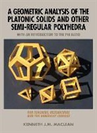 Kenneth J. M. MacLean - A Geometric Analysis of the Platonic Solids and Other Semi-Regular Polyhedra