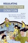 Susan (University of Cambridge) Scott Golombok, Susan Scott Golombok, John B. Appleby, John B. (King's College London) Appleby, Susan Golombok, Susan (University of Cambridge) Golombok... - Regulating Reproductive Donation