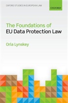 Dr Orla (Assistant Professor of Law Lynskey, Orla Lynskey - Foundations of Eu Data Protection Law