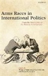 Thomas Mahnken, Thomas Maiolo Mahnken, Joseph Maiolo, David Stevenson, Thomas Mahnken, Joseph Maiolo... - Arms Races in International Politics