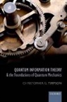 Christopher G. Timpson, Christopher G. (Brasenose College Timpson - Quantum Information Theory and the Foundations of Quantum Mechanics