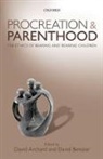 David Archard, David (Lancaster University) Benatar Archard, David Benatar Archard, David Benatar, David Archard, David (Lancaster University) Archard... - Procreation and Parenthood