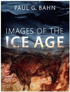 Paul G. Bahn, Paul G. (Independent researcher) Bahn - Images of the Ice Age