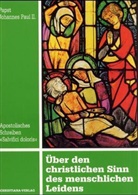 Johannes Paul II., Johannes Paul - Über den christlichen Sinn des menschlichen Leidens