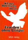 Klaus Hornung - Frieden ohne Utopie