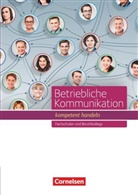 Ma Adelmann, Magdalena (Gräfin Adelmann, Magdalena Gräfin Adelmann, Marti Clausnitzer, Martin Clausnitzer, Daniela Weckerle... - Betriebliche Kommunikation - kompetent handeln: Betriebliche Kommunikation - kompetent handeln - Fachschulen und Berufkollegs