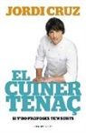Jordi Cruz Mas - El cuiner tenaç : Si t'ho proposes, te'n surts