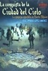 José Enrique López Jiménez - La conquista de la Ciudad del Cielo : la epopeya española en Nuevo Méjico