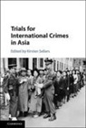 EDITED BY KIRSTEN SE, Kirsten Sellars, Kirsten (The Chinese University of Hong K Sellars, Kirsten Sellars, Kirsten (The Chinese University of Hong Kong) Sellars, Sellars Kirsten - Trials for International Crimes in Asia