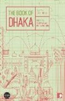 Shaheen Akhtar, Salma Bani, Bipradesh Barua, Akhtaruzzaman Elias, Anwara Syed Haq, Parvez Hossain... - The Book of Dhaka: A City in Short Fiction