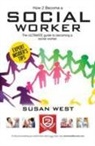 Susan West - How to Become a Social Worker: The Comprehensive Career Guide to Becoming a Social Worker