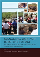 Corinne L. Hofman, Jay B. Haviser, Corinne L. Hofman - Managing our past into the future