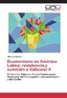 Alberto Echeverri - Ecumenismo en América Latina: resistencia y sumisión a Vaticano II