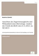Beatrice Schmitt - Ausschluss des Zugewinnausgleichs und Wirksamkeit eines Ehevertrags - Analyse des Urteils des BGH vom 21.11.2012 - Az. XII 48/11