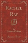 Anthony Trollope - Rachel Ray (Classic Reprint)