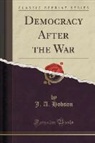 J. A. Hobson - Democracy After the War (Classic Reprint)