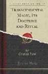 Eliphas Levi, Eliphas Lévi - Transcendental Magic, Its Doctrine and Ritual: A Complete Translation of "dogme Et Rituel de la Haute Magie" with a Biographical Preface (Classic Repr
