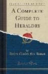 Arthur Charles Fox-Davies - A Complete Guide to Heraldry, Vol. 1 (Classic Reprint)
