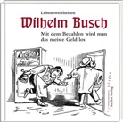 Wilhelm Busch, Wilhelm Busch - Mit dem Bezahlen wird man das meiste Geld los