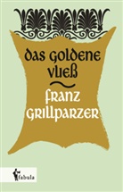 Franz Grillparzer - Das goldene Vließ
