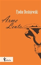 Fjodor Michailowitch Dostojewski, Fjodor M. Dostojewskij - Arme Leute