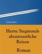 Joachim Berke - Herrn Siegmunds abenteuerliche Reisen