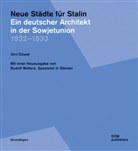 Jörn Düwel - Neue Städte für Stalin. Ein deutscher Architekt in der Sowjetunion 1932-1933
