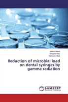 Malih Abbas, Maliha Abbas, Mahwish Aftab, Shaguft Naz, Shagufta Naz - Reduction of microbial load on dental syringes by gamma radiation