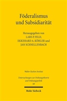 Ekkehar A Köhler, Ekkehard A Köhler, Lars P. Feld, Ekkehard A. Köhler, Jan Schnellenbach - Föderalismus und Subsidiarität