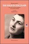 Eleonora Sambri, M. Garuti - Due soldi di cioccolata. Vita, amore, passione partigiana di una donna d'Emilia