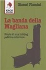 Gianni Flamini - La banda della Magliana. Storia di una holding politico-criminale