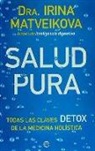 Irina Matveikova - Salud pura : todas las claves detox de la medicina holística