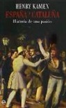 Henry Kamen - España y Cataluña : historia de una pasión