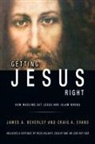 James A Beverley, Craig A Evans, Marina Hofman-Willard - Getting Jesus Right
