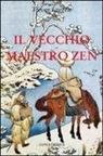 Trevor Leggett - Il vecchio maestro Zen. Idee per un risveglio consapevole