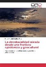 Felipe Antonio Bastidas Teràn - La decolonialidad mirada desde una frontera epistémica y geocultural