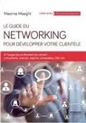Maxime Maeght, MAEGHT MAXIME, Maxime Maeght - Le guide du networking pour développer votre clientèle : à l'usage des professions du conseil : consultants, avocats,...