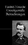 Friedrich Nietzsche - Unzeitgemäße Betrachtungen