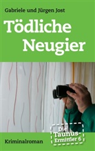 Gabriel Jost, Gabriele Jost, Jürgen Jost - Die Taunus-Ermittler Band 6 - Tödliche Neugier