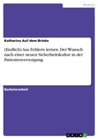 Katharina Auf dem Brinke, Katharina auf dem Brinke - (Endlich) Aus Fehlern lernen. Der Wunsch nach einer neuen Sicherheitskultur in der Patientenversorgung