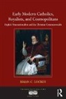 Brian Lockey, Brian C. Lockey, Dr. Brian C. Lockey - Early Modern Catholics, Royalists, and Cosmopolitans