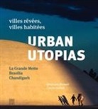 Carole Enfant, Stephane Herbert, Stéphane Herbert, Carole Lenfant, Stephane Herbert - Urban utopias : villes rêvées, villes habitées