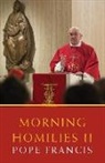 Pope Francis, Francis, Pope Francis, Pope Francis - Morning Homilies II