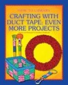 Kathleen Petelinsek, Kathleen Petelinsek - Crafting with Duct Tape: Even More Projects