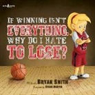 Bryan Smith, Bryan (Bryan Smith) Smith, Brian Martin, Brian (Brian Martin) Martin - If Winning Isn't Everything, Why Do I Hate to Lose?