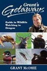 Grant McOmie, McOmie Grant - Grant's Getaways: Guide to Wildlife Watching in Oregon